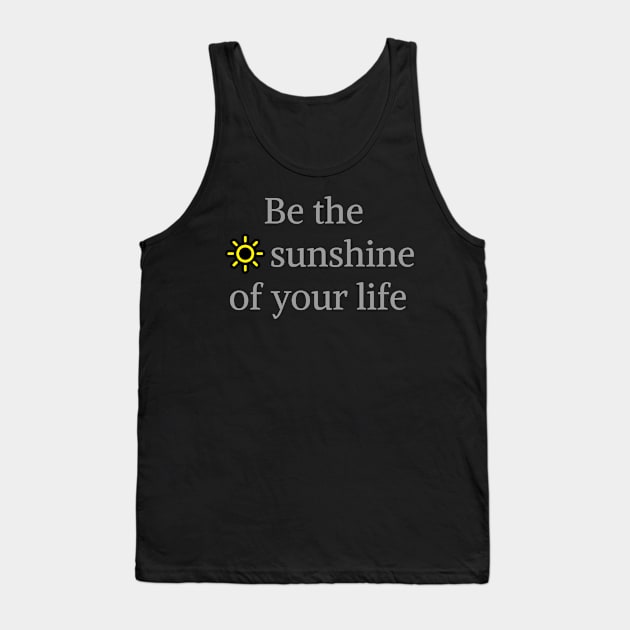 Be the sunshine of Tank Top by Tshirtzie